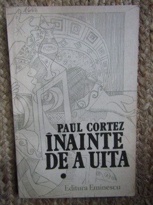 INAINTE DE A UITA - PAUL CORTEZ - VOL. I foto
