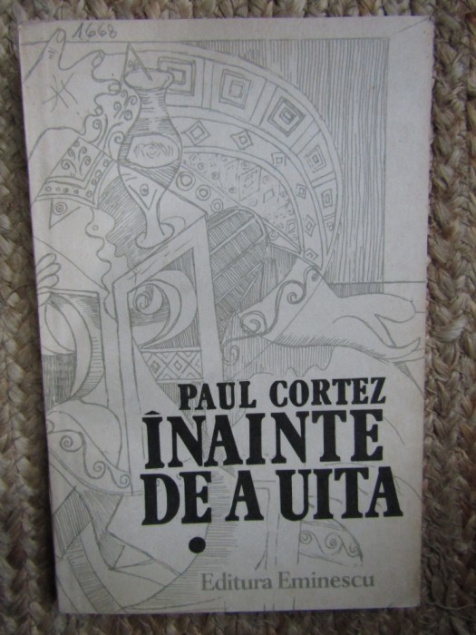 INAINTE DE A UITA - PAUL CORTEZ - VOL. I