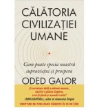 Calatoria civilizatiei umane. Cum poate specia noastra supravietui si prospera - Oded Galor