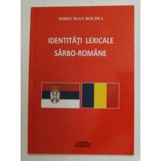 IDENTITATI LEXICALE SARBO - ROMANE de SORIN IOAN BOLDEA , 2016