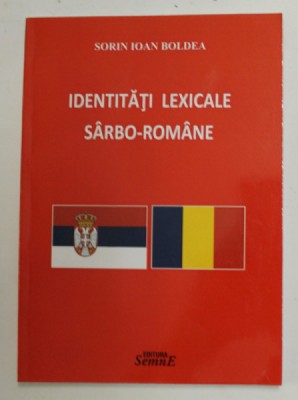 IDENTITATI LEXICALE SARBO - ROMANE de SORIN IOAN BOLDEA , 2016 foto