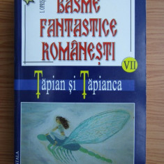 I. Oprisan - Basme fantastice romanesti. Tapian si Tapianca. volumul 7