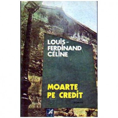 Louis-Ferdinand Celine - Moarte pe credit - 106202 foto