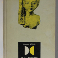 DE LA PREISTORIE LA ISTORIE de V. GORDON CHILDE , 1967 *EDITIE BROSATA