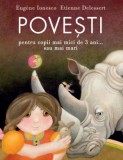 Povesti pentru copii mai mici de 3 ani&hellip; sau mai mari - Eugen Ionesco, Etienne Delessert