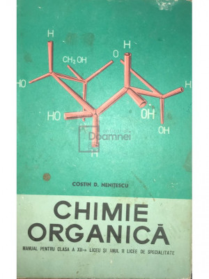 Costin D. Nenițescu - Chimie organică - Manual pentru clasa a XII-a liceu și anul II licee de specialitate (editia 1970) foto