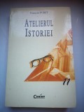 Atelierul istoriei - Francois Furet