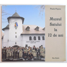 MUZEUL SATULUI LA 70 DE ANI de PAULA POPOIU , 2007