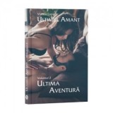Ultimul amant. Volumul II, Ultima aventura - Viorica Lupu