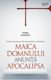 Maica Domnului anunta apocalipsa - Pierre Jovanovic