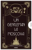 Un gentleman la Moscova - Amor Towles