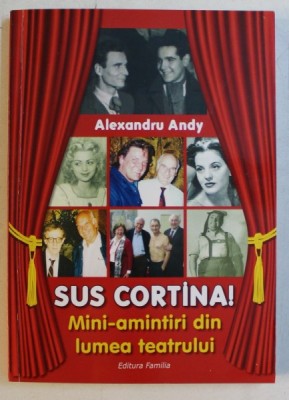 SUS CORTINA ! MINI - AMINTIRI DIN LUMEA TEATRULUI de ALEXANDRU ANDY , 2016 , foto