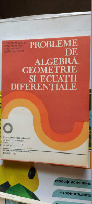 PROBLEME DE ALGEBRA GEOMETRIE SI ECUATII DIFERENTIALE CLASA A XII A UDRISTE foto