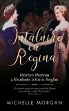 &Icirc;nt&acirc;lnire cu Regina - Paperback brosat - Michelle Morgan - RAO