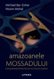 Amazoanele Mossadului. Extraordinarele femei din serviciul secret israelian/Michael Bar-Zohar, Nissim Mishal