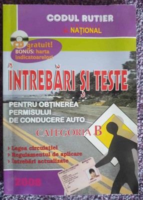 INTREBARI SI TESTE PENTRU OBTINEREA PERMISULUI AUTO categoria B, 2008, 440 pag foto