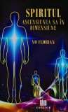 Cumpara ieftin Spiritul, ascensiunea sa in dimensiune - 2020 - Yo Florian (@D382)