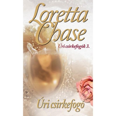 &amp;Uacute;ri csirkefog&amp;oacute; - &amp;Uacute;ri csirkefog&amp;oacute;k 3. - &amp;Uacute;ri csirkefog&amp;oacute;k tril&amp;oacute;gia 3. - Loretta Chase foto