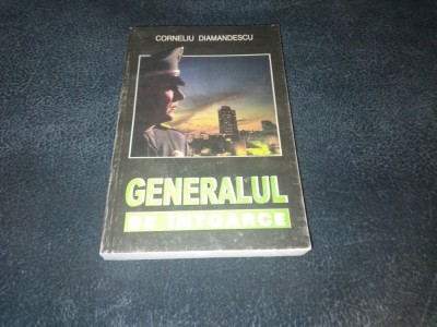 CORNELIU DIAMANDESCU - GENERALUL SE INTOARCE DOSARE MILITIE foto