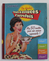 THE FABULOUS TRUCS and ASTUCES D &amp;#039;AUTREFOIS - MES 50 RECETTES POUR UNE MAISON IMPECCABLE , 2014 foto