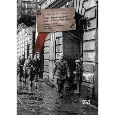Hamis igazolv&amp;aacute;nnyal Vars&amp;oacute; hal&amp;aacute;lgyűrűj&amp;eacute;ben - Visszaeml&amp;eacute;kez&amp;eacute;sek a Harcol&amp;oacute; Lengyelorsz&amp;aacute;gra 1939-1946 - Stanislaw Jankowski foto