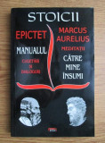 Epictet - Manualul. Cugetari si dialoguri. Marcus Aurelius - Meditatii catre...