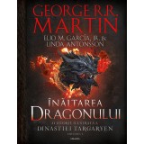 &Icirc;nălțarea dragonului. O istorie ilustrată a Dinastiei Targaryen (Casa Dragonului) volumul 1 - HARDCOVER - Elio M. Garc&iacute;a Jr. George R.R. Martin Linda