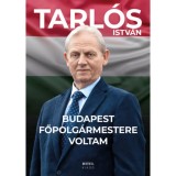 Budapest főpolg&aacute;rmestere voltam - Tarl&oacute;s Istv&aacute;n