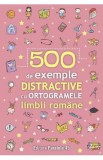 500 de exemple distractive cu ortogramele limbii romane