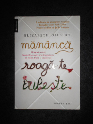 ELIZABETH GILBERT - MANANCA, ROAGA-TE, IUBESTE foto