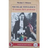 NICOLAE TITULESCU, O STATUIE FARA PIEDESTAL. AMINTIRI-NICOLAE I. OTTESCU-245885