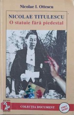 NICOLAE TITULESCU, O STATUIE FARA PIEDESTAL. AMINTIRI-NICOLAE I. OTTESCU-321053