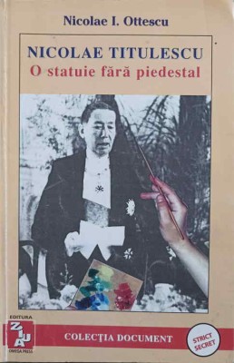 NICOLAE TITULESCU, O STATUIE FARA PIEDESTAL. AMINTIRI-NICOLAE I. OTTESCU-245885 foto