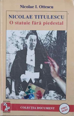 NICOLAE TITULESCU, O STATUIE FARA PIEDESTAL. AMINTIRI-NICOLAE I. OTTESCU foto