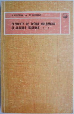 Elemente de teoria multimilor si algebra moderna, vol. II &amp;ndash; A. Kaufmann, M. Precigout foto