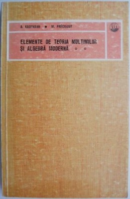 Elemente de teoria multimilor si algebra moderna, vol. II &amp;ndash; A. Kaufmann, M. Precigout foto