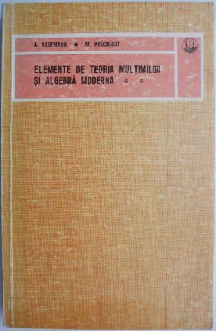 Elemente de teoria multimilor si algebra moderna, vol. II &ndash; A. Kaufmann, M. Precigout