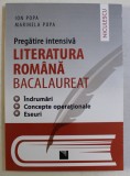 PREGATIRE INTENSIVA , LITERATURA ROMANA BACALAUREAT , INDRUMARI , CONCEPTE OPERATIONALE , ESEURI de ION POPA si MARINELA POPA , 2016