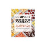 Complete Dehydrator Cookbook: How to Dehydrate Fruit, Vegetables, Meat &amp; More