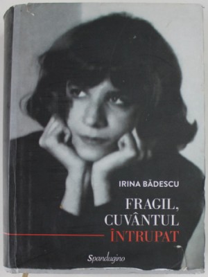 FRAGIL , CUVANTUL INTRUPAT de IRINA BADESCU , STUDII DE ISTORIE INTELECTUALA SI ISTORIE CULTURALA , 2021 , PREZINTA PETE SI HALOURI DE APA * foto