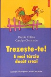 TREZESTE-TE! E MAI TARZIU DECAT CREZI-CAROLE COLLINS, CAROLYN CHRISTISON-278504