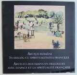 ARTISTI ROMANI IN DIALOG CU SPIRITUALITATEA FRANCEZA , EDITIE BILINGVA ROAMANA - FRANCEZA de DOINA PUNGA si CATALINA MACOVEI , 2006