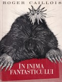 Roger Caillois - In inima fantasticului