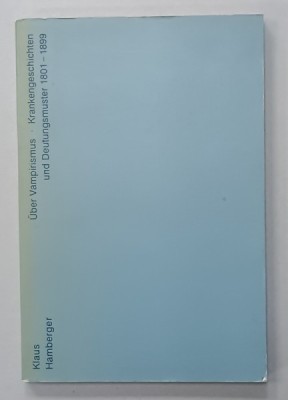 UBER VAMPIRISMUS ( DESPRE VAMPIRISM , ISTORIC DE CAZURI SI MODELE DE INTERPRETARE 1801 -1899 ) von KLAUS HAMBERGER , 1992 , TEXT IN LIMBA GERMANA foto