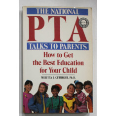 THE NATIONAL PTA , TALKS TO PARENTS , HOW TO GET THE BEST EDUCATION FOR YOUR CHILD by MELITTA J. CUTRIGHT , 1989