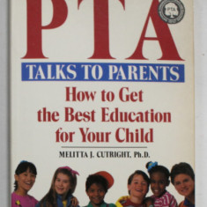 THE NATIONAL PTA , TALKS TO PARENTS , HOW TO GET THE BEST EDUCATION FOR YOUR CHILD by MELITTA J. CUTRIGHT , 1989