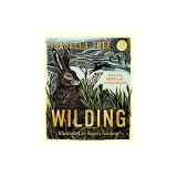 Wilding: How to Bring Wildlife Back - The New Illustrated Guide