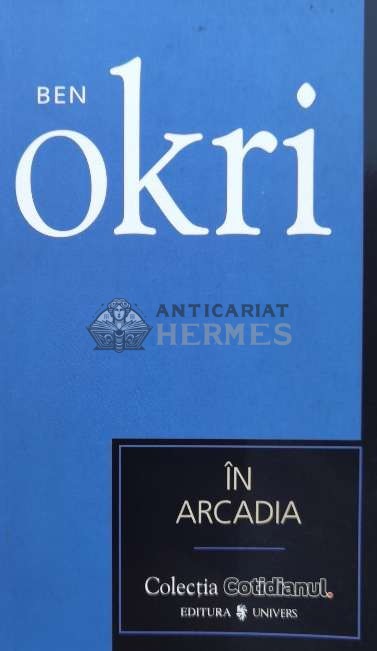 In Arcadia (Cotidianul) - 2007 - Ben Okri ($A78)