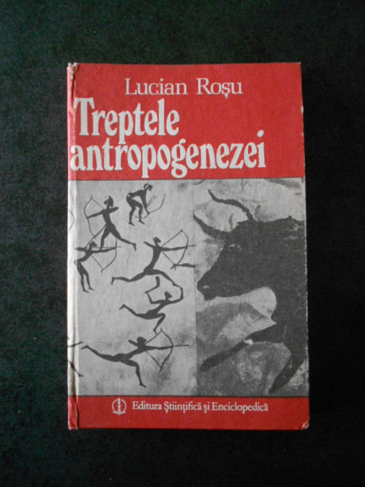 LUCIAN ROSU - TREPTELE ANTROPOGENEZEI (1987, editie cartonata)