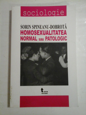 HOMOSEXUALITATEA NORMAL SAU PATOLOGIC - SORIN SPINEANU-DOBROTA - (autograf si dedicatie) foto